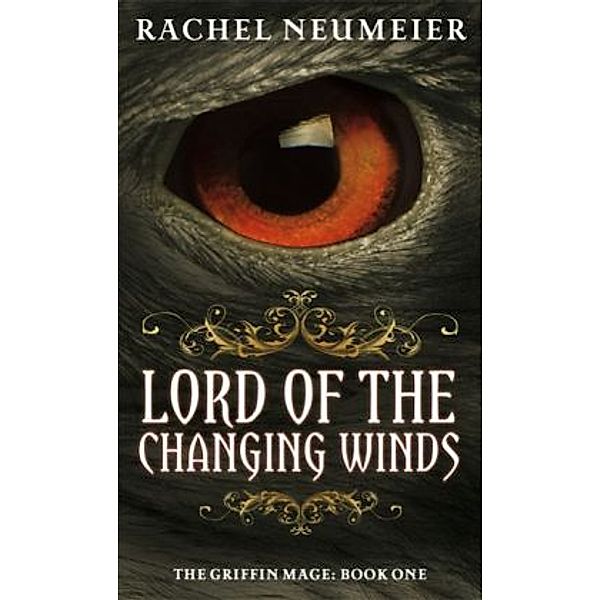 The Griffin Mage - Lord Of The Changing Winds, Rachel Neumeier