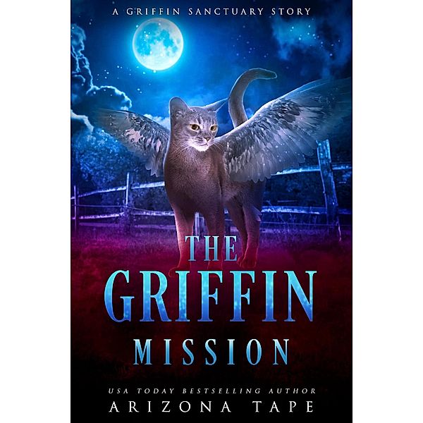 The Griffin Mission (The Griffin Sanctuary, #0.5) / The Griffin Sanctuary, Arizona Tape