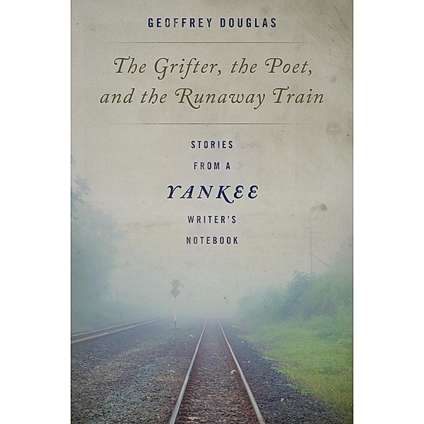 The Grifter, the Poet, and the Runaway Train, Geoffrey Douglas