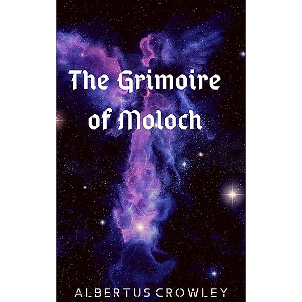 The Grimoire of Moloch, Albertus Crowley