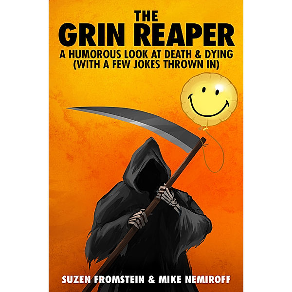 The Grin Reaper - A Humorous Look at Death & Dying (with a few jokes thrown in), Suzen Fromstein, Mike Nemiroff