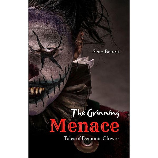 The Grinning Menace: Tales of Demonic Clowns, Sean Benoit