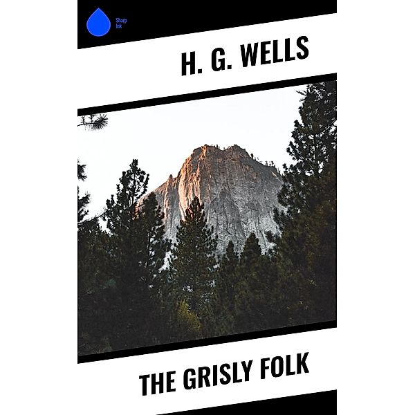 The Grisly Folk, H. G. Wells