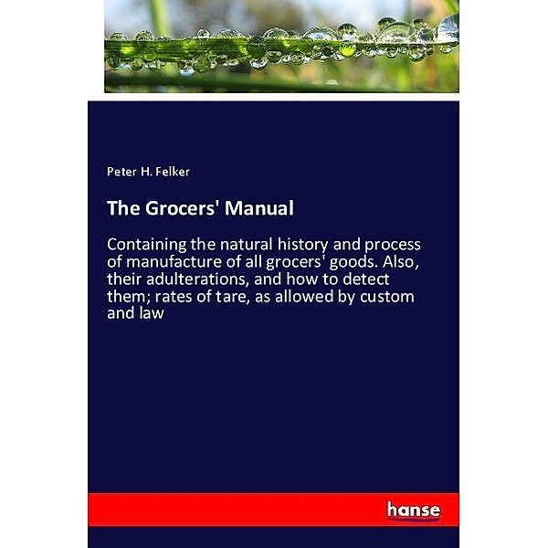 The Grocers' Manual, Peter H. Felker
