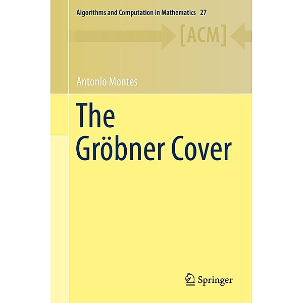 The Gröbner Cover / Algorithms and Computation in Mathematics Bd.27, Antonio Montes