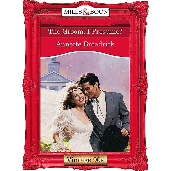 The Groom, I Presume? (Mills & Boon Vintage Desire), Annette Broadrick