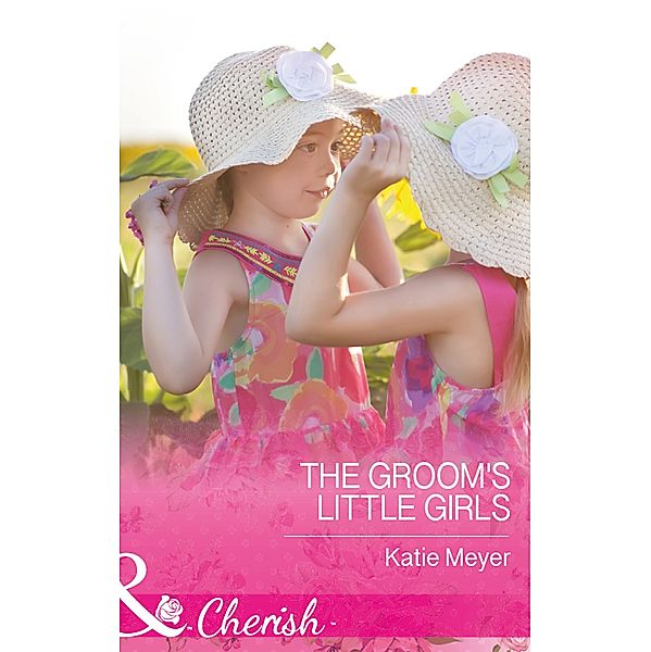 The Groom's Little Girls (Mills & Boon Cherish) (Proposals in Paradise, Book 2) / Mills & Boon Cherish, Katie Meyer