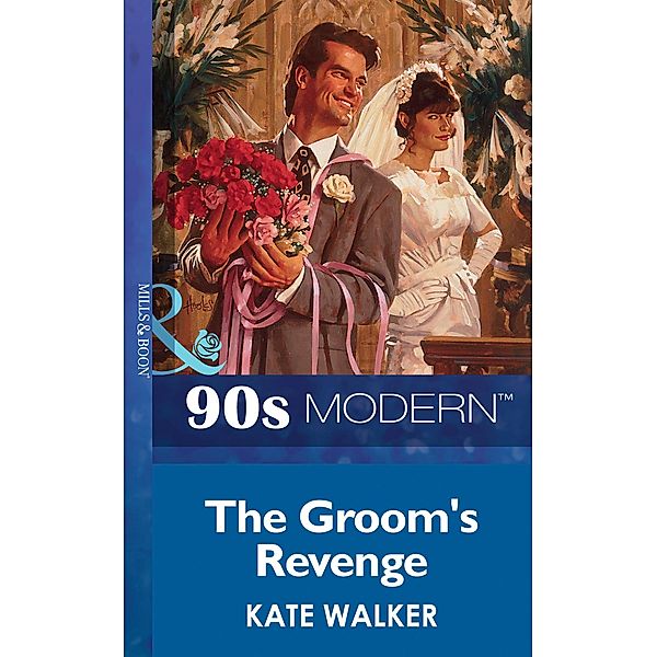The Groom's Revenge (Mills & Boon Vintage 90s Modern), Kate Walker