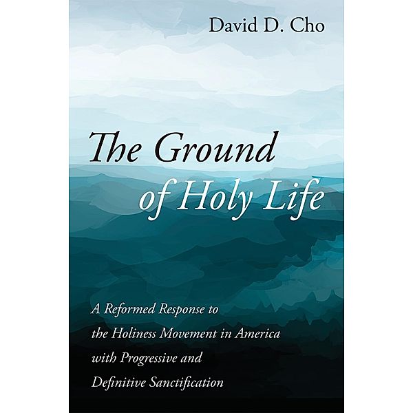 The Ground of Holy Life, David D. Cho