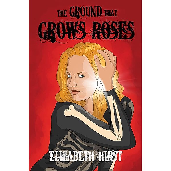 The Ground That Grows Roses (The Singing Bones, #2) / The Singing Bones, Elizabeth Hirst