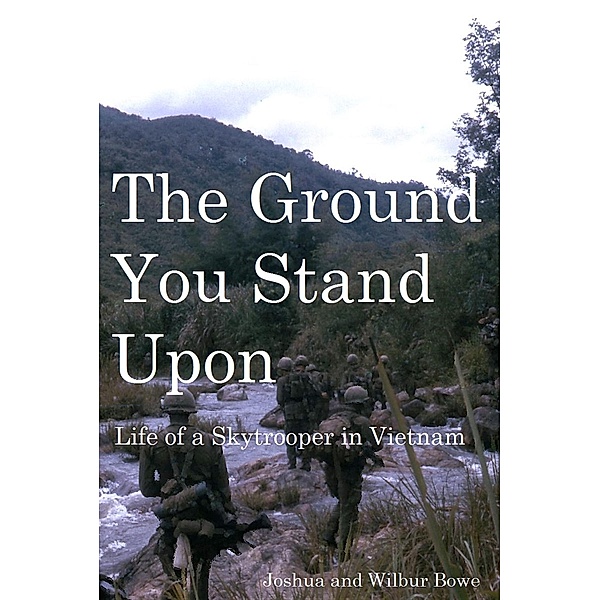 The Ground You Stand Upon, Joshua E Bowe, Wilbur E Bowe