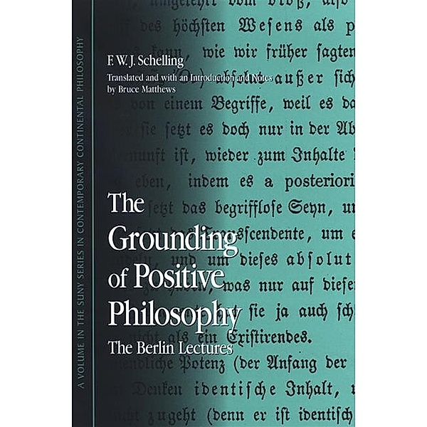 The Grounding of Positive Philosophy / SUNY series in Contemporary Continental Philosophy, F. W. J. Schelling