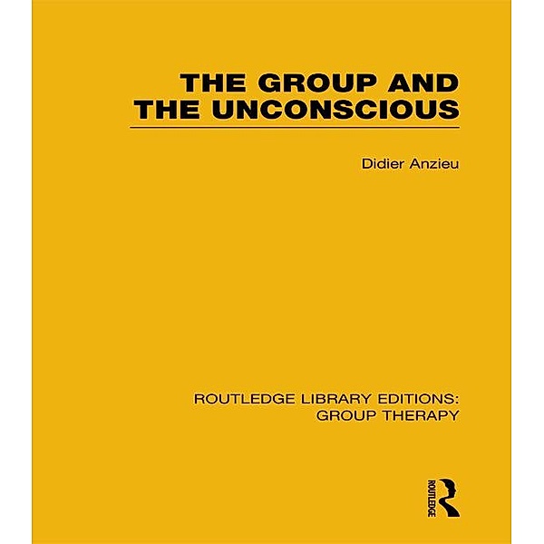 The Group and the Unconscious (RLE: Group Therapy), Didier Anzieu