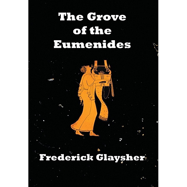 The Grove of the Eumenides: Essays on Literature, Criticism, and Culture, Frederick Glaysher