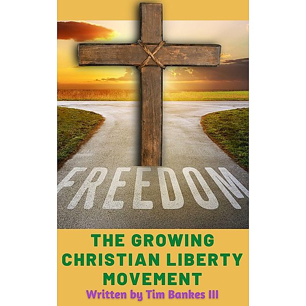 The Growing Christian Liberty Movement / Christian Liberty, Tim Bankes