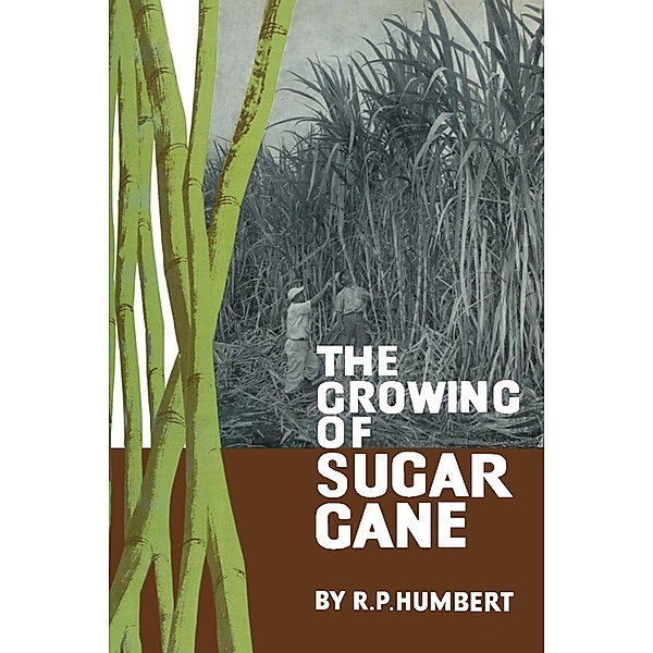 The Growing of Sugar Cane, Roger P. Humbert