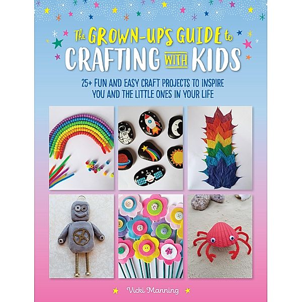 The Grown-Up's Guide to Crafting with Kids / Grown-Up's Guide, Vicki Manning