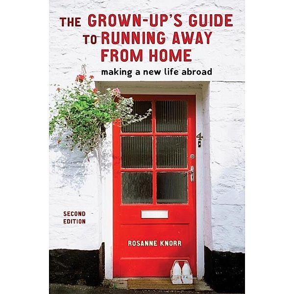 The Grown-Up's Guide to Running Away from Home, Second Edition, Rosanne Knorr