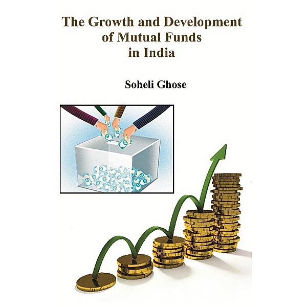 The Growth and Development of Mutual Funds in India, Soheli Ghose
