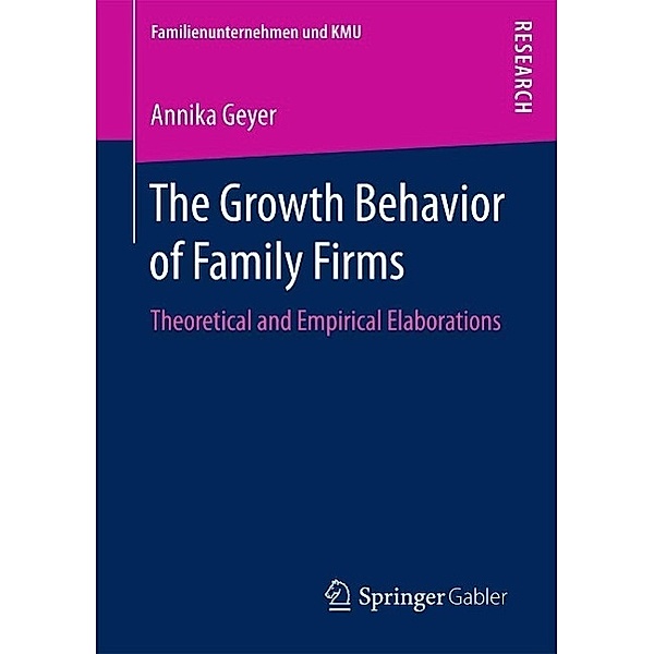 The Growth Behavior of Family Firms / Familienunternehmen und KMU, Annika Geyer
