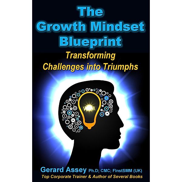 The Growth Mindset Blueprint: Transforming Challenges into Triumphs', Gerard Assey