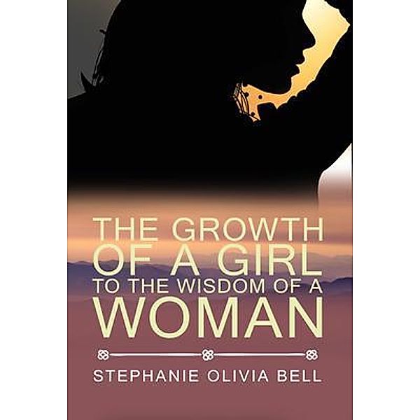 The Growth of a Girl To The Wisdom of a Woman / Lettra Press LLC, Stephanie Olivia Bell