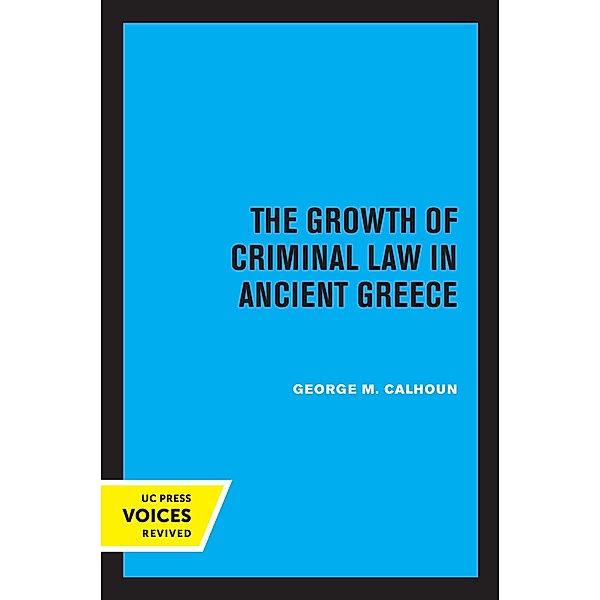 The Growth of Criminal Law in Ancient Greece, George M. Calhoun