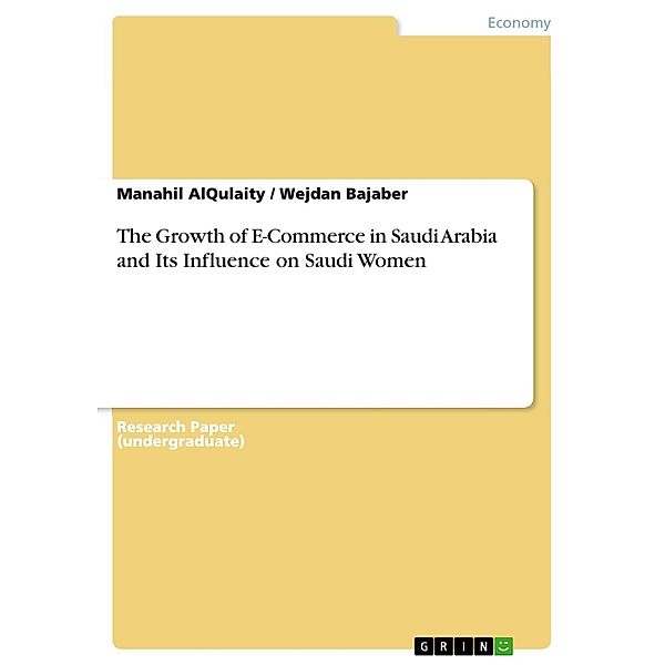 The Growth of E-Commerce in Saudi Arabia and Its Influence on Saudi Women, Manahil AlQulaity, Wejdan Bajaber