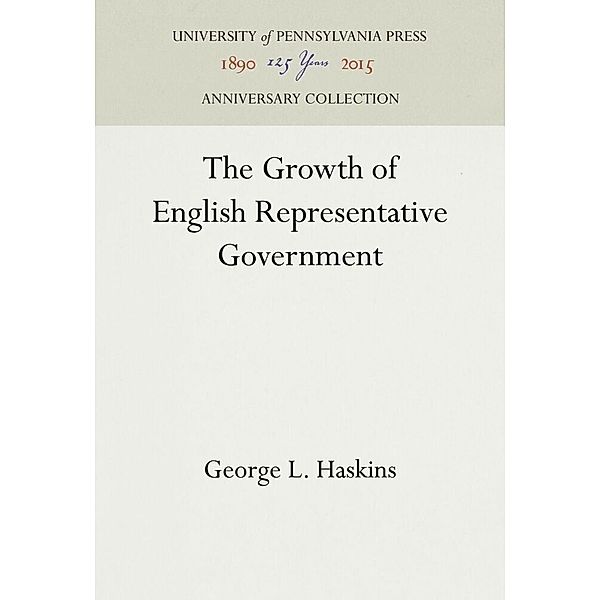 The Growth of English Representative Government, George L. Haskins