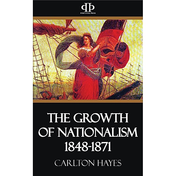 The Growth of Nationalism 1848-1871, Carlton Hayes