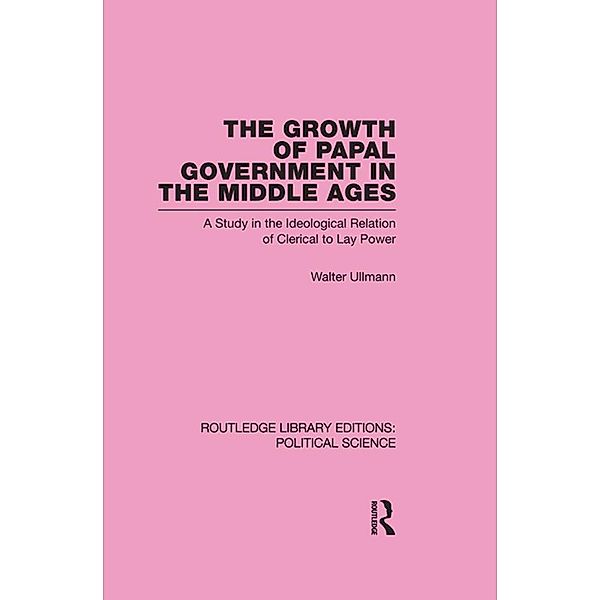 The Growth of Papal Government in the Middle Ages, Walter Ullmann