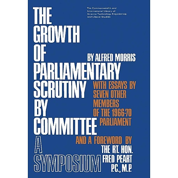 The Growth of Parliamentary Scrutiny by Committee, Alfred Morris