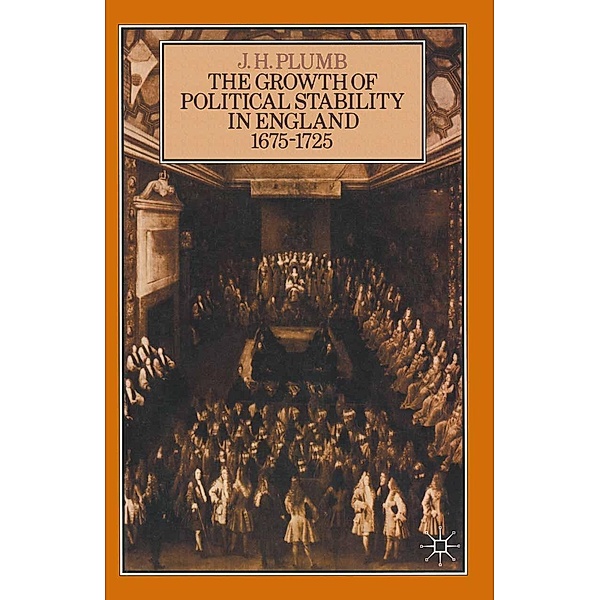 The Growth of Political Stability in England 1675-1725, J H Plumb
