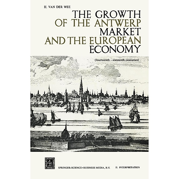 The Growth of the Antwerp Market and the European Economy, H. Van Der Wee