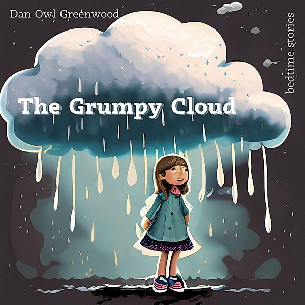 The Grumpy Cloud: A Heartwarming Tale for Kids (Dreamy Adventures: Bedtime Stories Collection) / Dreamy Adventures: Bedtime Stories Collection, Dan Owl Greenwood