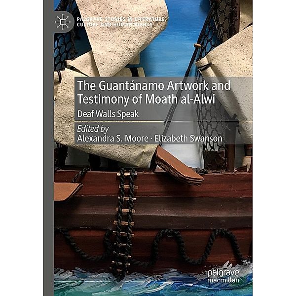 The Guantánamo Artwork and Testimony of Moath Al-Alwi / Palgrave Studies in Literature, Culture and Human Rights