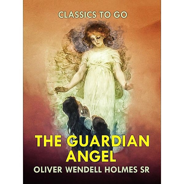 The Guardian Angel, Oliver Wendell Holmes Sr.