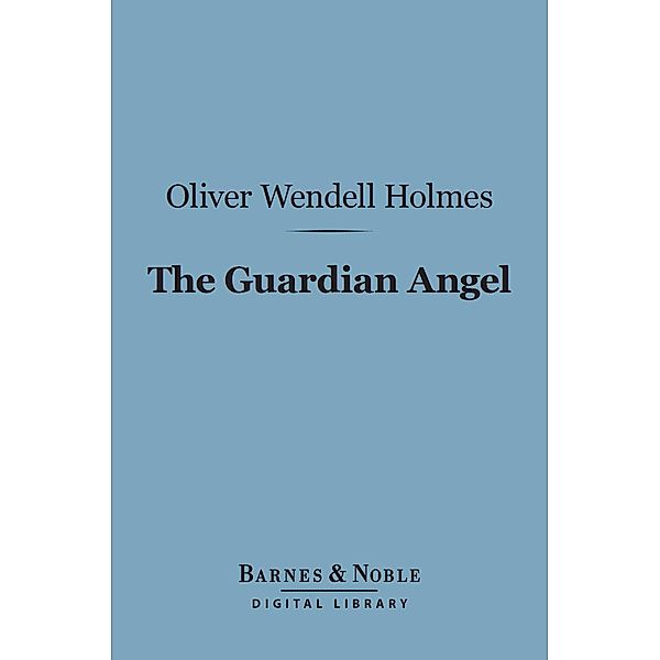 The Guardian Angel (Barnes & Noble Digital Library) / Barnes & Noble, Oliver Wendell Holmes