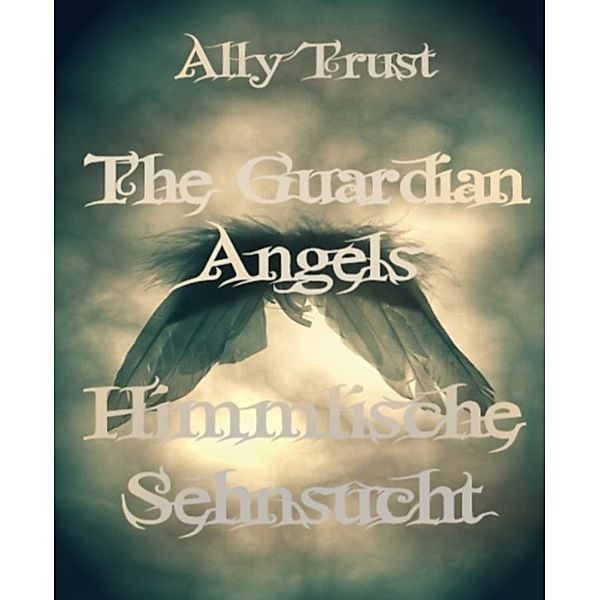 The Guardian Angels - Himmlische Sehnsucht Band 3, Ally Trust