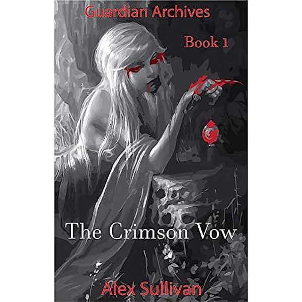 The Guardian Archives - Book 1: The Crimson Vow, Alexander Sullivan