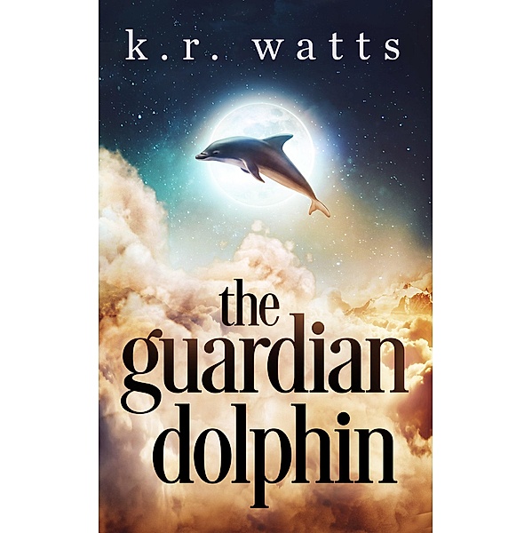 The Guardian Dolphin (Philosophical Fantasies, #1) / Philosophical Fantasies, K. R. Watts