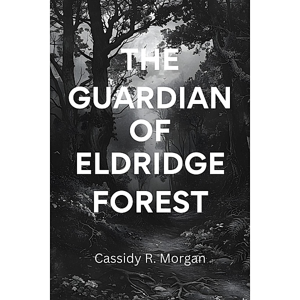 The Guardian of Eldridge Forest, Cassidy R. Morgan