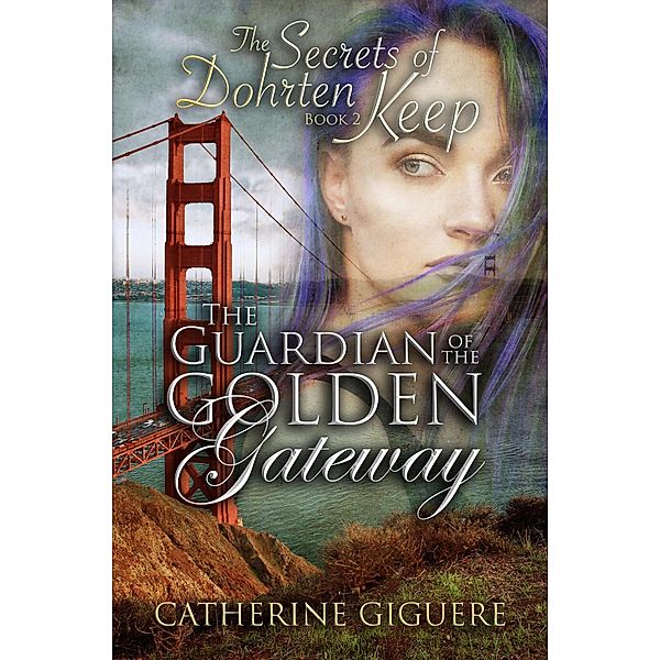 The Guardian of the Golden Gateway (The Secrets of Dohrten Keep, #2) / The Secrets of Dohrten Keep, Catherine Giguere