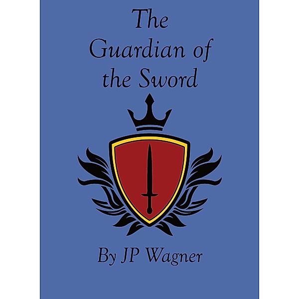 The Guardian of the Sword (Avantir, #1) / Avantir, J P Wagner, Beth Wagner