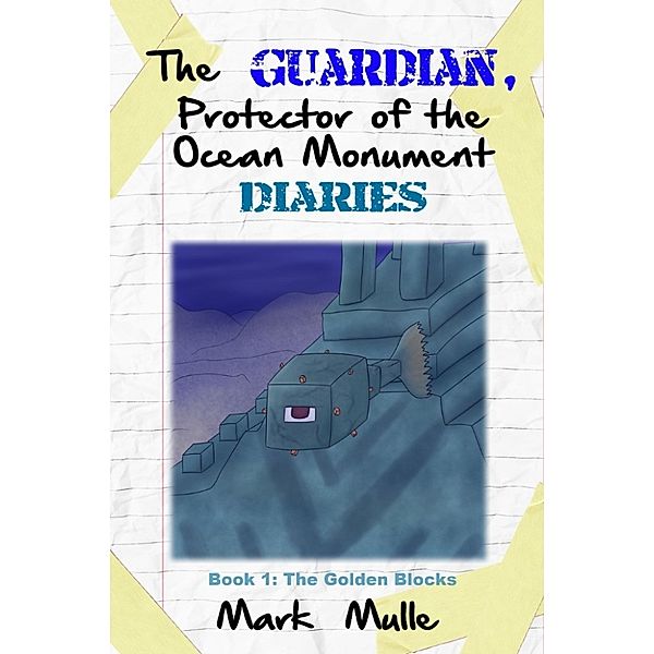 The Guardian, Protector of the Ocean Monument Diaries, Book 1: The Golden Blocks, Mark Mulle