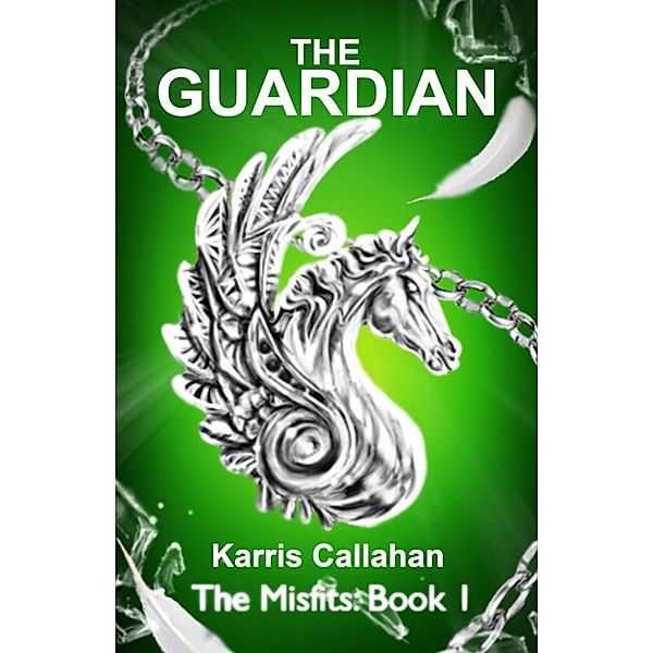 The Guardian: The Misfits Book One, Karris Callahan