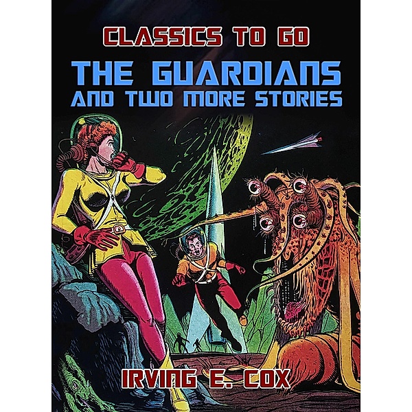 The Guardians and two more Stories, Irving E. Cox