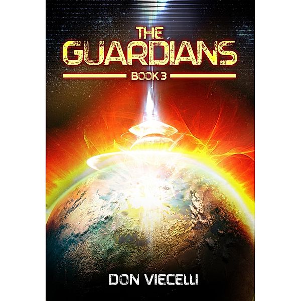 The Guardians - Book 3 (The Guardians Series, Books 1-3, #4) / The Guardians Series, Books 1-3, Don Viecelli