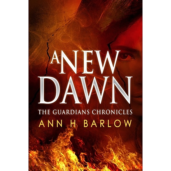 The Guardians Chronicles: The Guardian's Chronicles: A New Dawn, Ann H Barlow