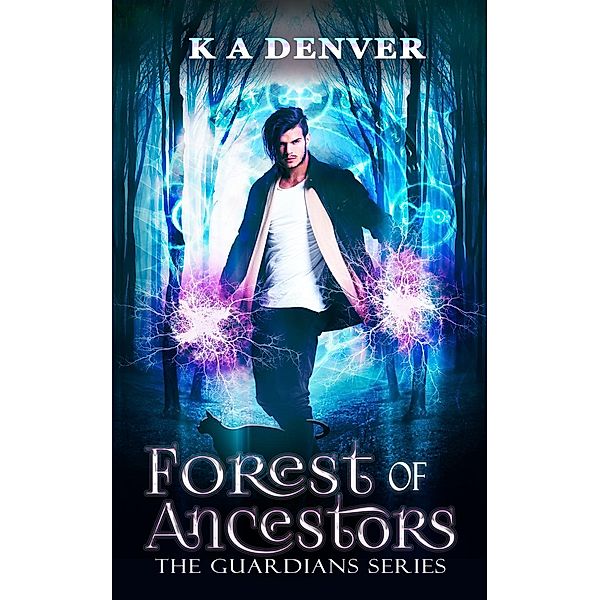 The Guardians: Forest of Ancestors (The Guardians, #1), K A Denver